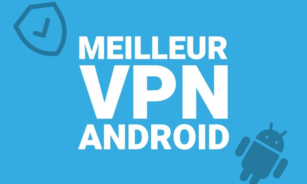 Meilleur VPN Android