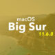 big Sur 11.6.8 macOS